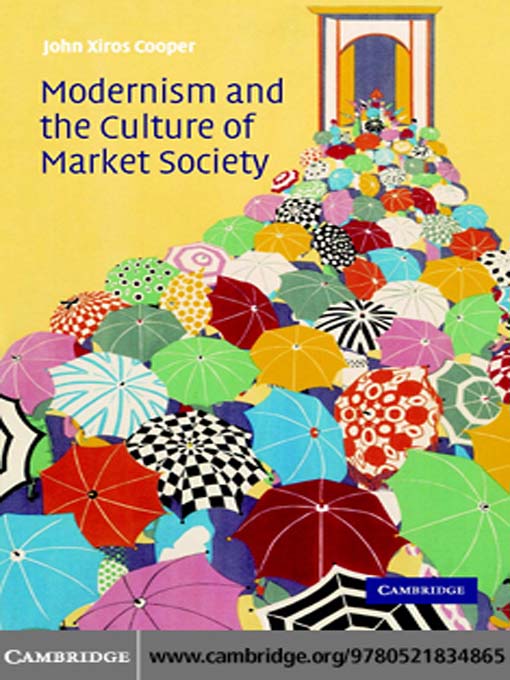 Title details for Modernism and the Culture of Market Society by John Xiros Cooper - Available